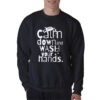 Calm Down and Wash Your Hands Sweatshirt