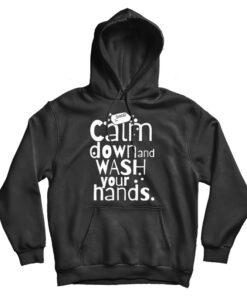 Calm Down and Wash Your Hands Hoodie