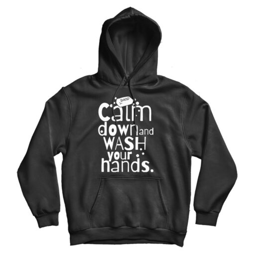 Calm Down and Wash Your Hands Hoodie