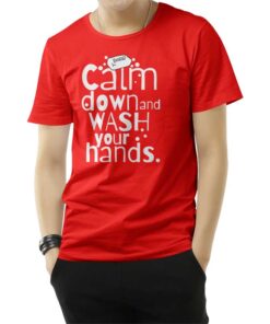 Calm Down and Wash Your Hands T-Shirt