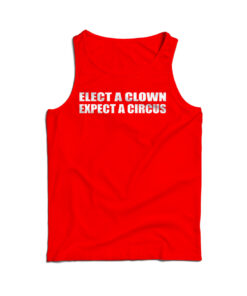 Elect A Clown Expect A Circus Tank Top