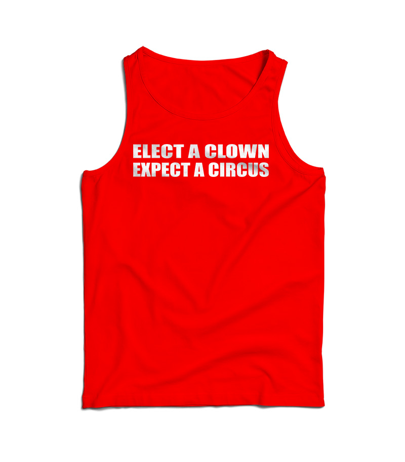 Elect A Clown Expect A Circus Tank Top