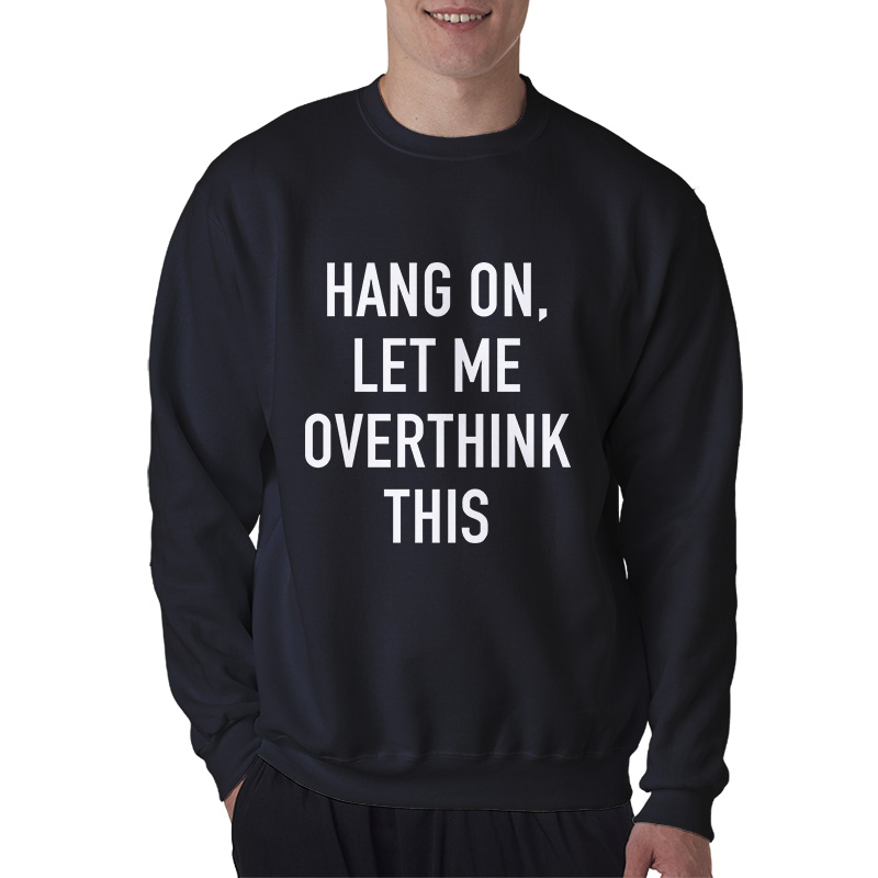 Hang On Let Me Overthink This Sweatshirt