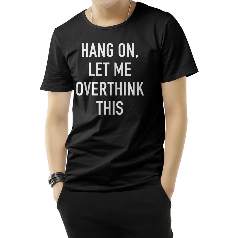 Hang On Let Me Overthink This T-Shirt