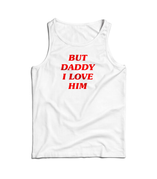 Harry Styles But Daddy I Love Him Tank Top