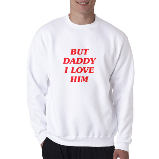 Harry Styles But Daddy I Love Him Sweatshirt
