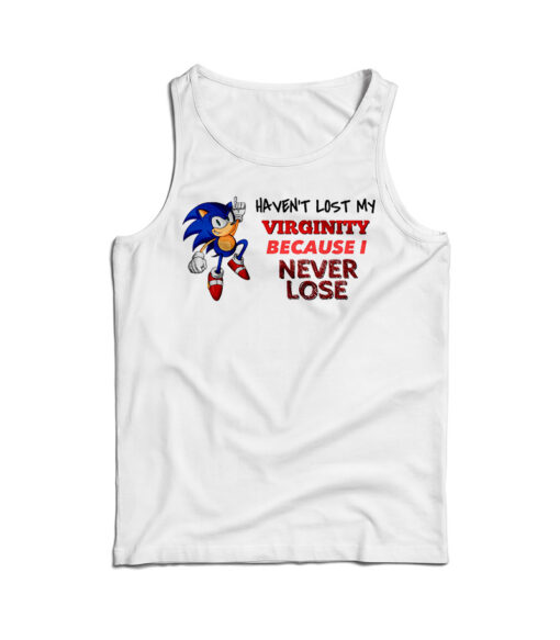 Haven't Lost My Virginity Because I Never Lose Tank Top