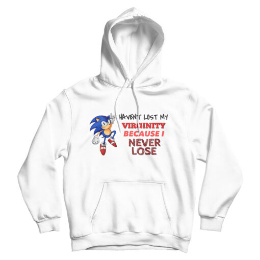 Haven't Lost My Virginity Because I Never Lose Hoodie