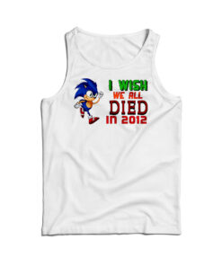 I Wish We All Died In 2012 Tank Top