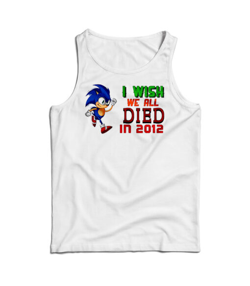 I Wish We All Died In 2012 Tank Top