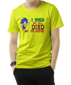 I Wish We All Died In 2012 T-Shirt