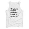 If You're Happy And You Know It Go Away Tank Top