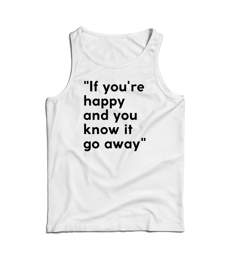 If You're Happy And You Know It Go Away Tank Top