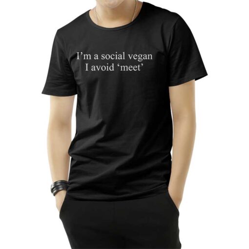 I'm A Social Vegan I Avoid Meet T-Shirt
