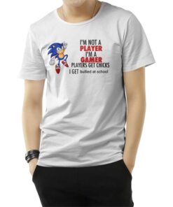 I'm Not Player I'm A Gamer Players Get Chicks I Get Bullied At School T-Shirt