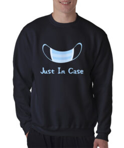 Just In Case Sweatshirt