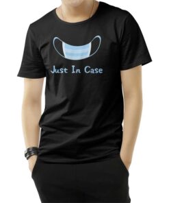 Just In Case T-Shirt
