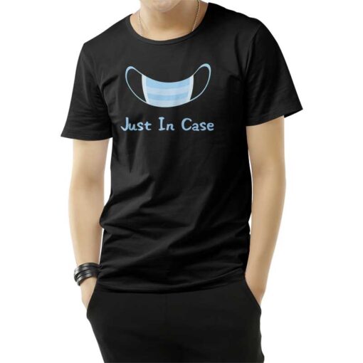 Just In Case T-Shirt