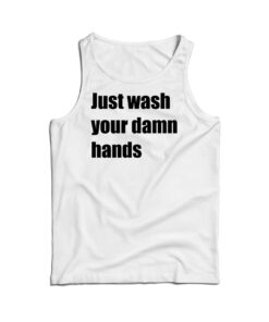 Just Wash Your Damn Hands Tank Top