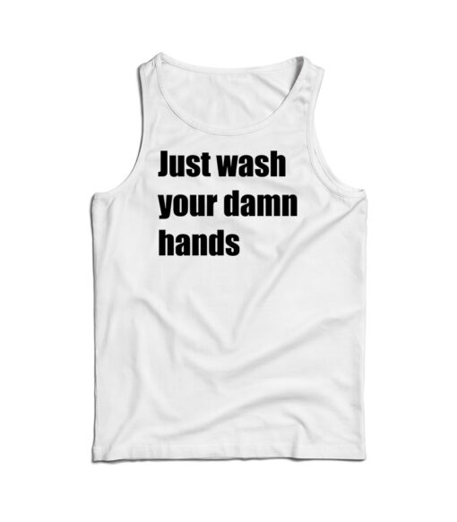 Just Wash Your Damn Hands Tank Top