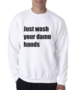 Just Wash Your Damn Hands Sweatshirt