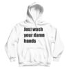 Just Wash Your Damn Hands Hoodie