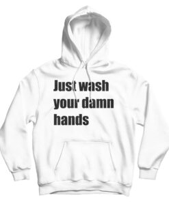 Just Wash Your Damn Hands Hoodie