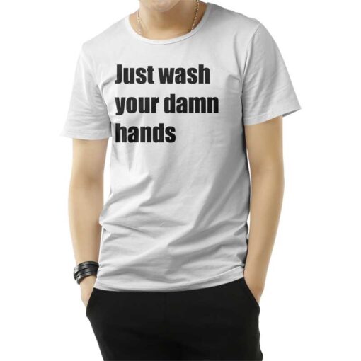 Just Wash Your Damn Hands T-Shirt