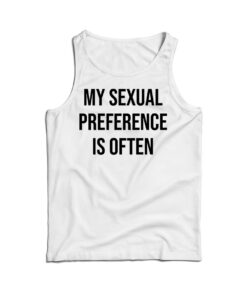 My Sexual Preference Is Often Tank Top