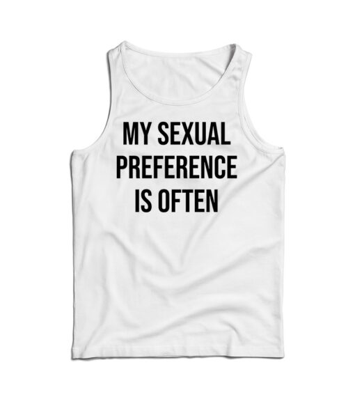 My Sexual Preference Is Often Tank Top