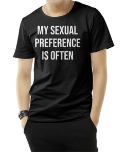 My Sexual Preference Is Often T-Shirt