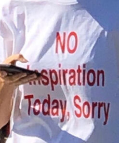 No Inspiration Today Sorry T-Shirt