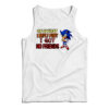 Of Course I Reply Fast I Have No Friends Tank Top