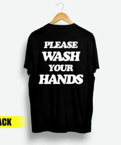 Please Wash Your Hands Back T-Shirt