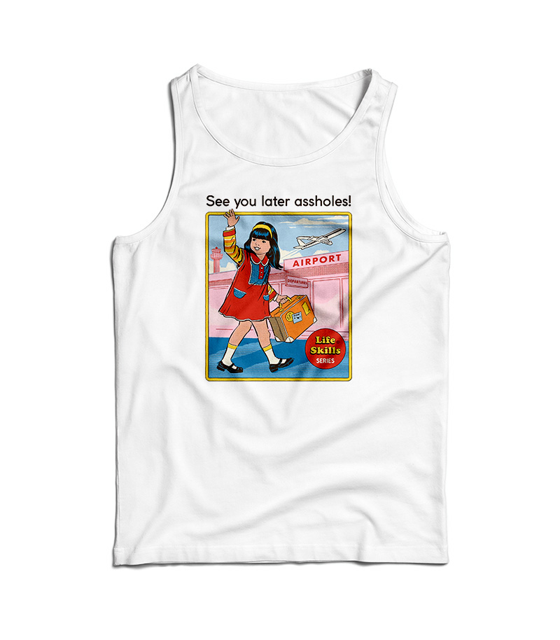 See You Later Assholes Tank Top