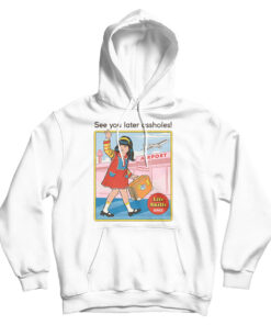 See You Later Assholes Hoodie