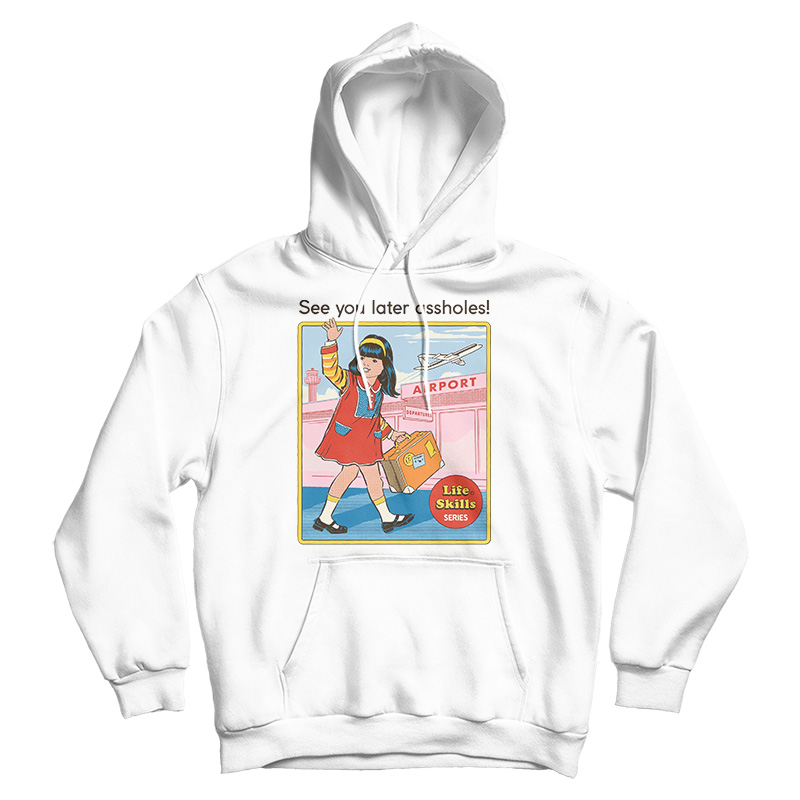 See You Later Assholes Hoodie
