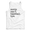 Sorry Can't Baseball Bye Tank Top