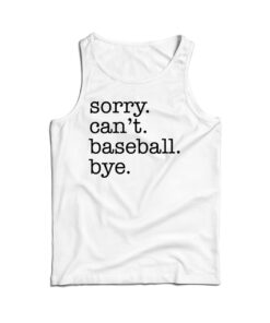 Sorry Can't Baseball Bye Tank Top