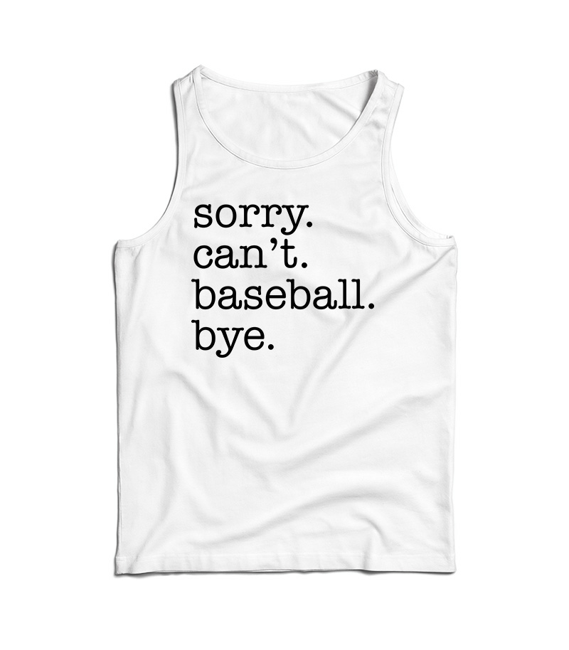 Sorry Can't Baseball Bye Tank Top