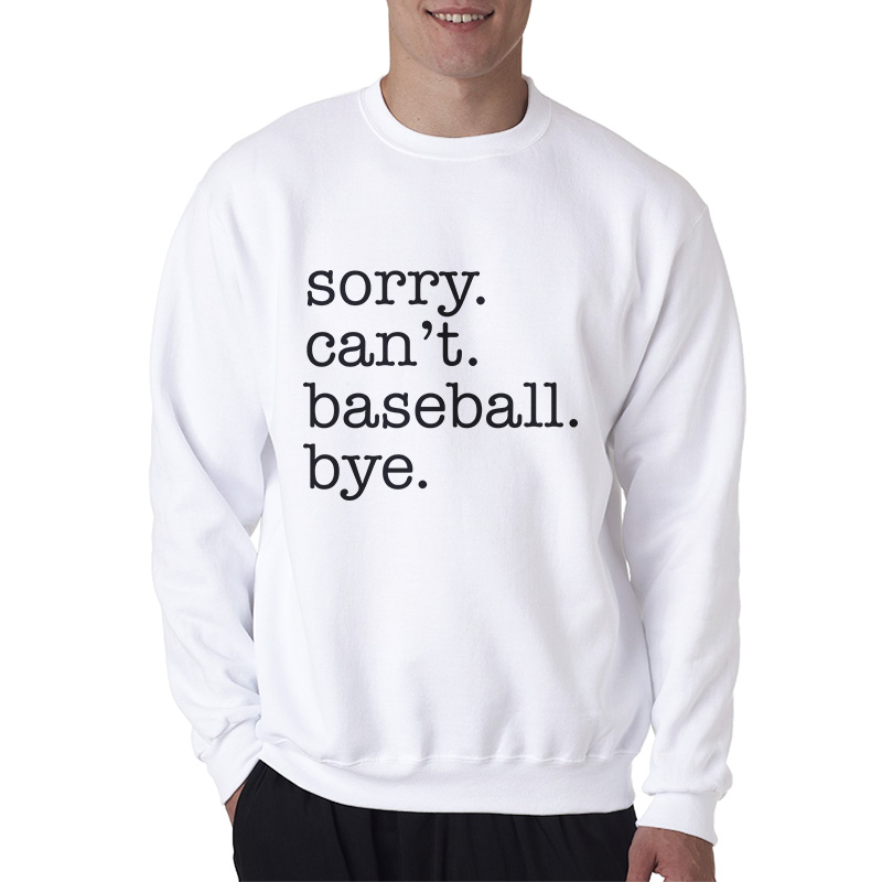 Sorry Can't Baseball Bye Sweatshirt