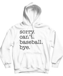 Sorry Can't Baseball Bye Hoodie