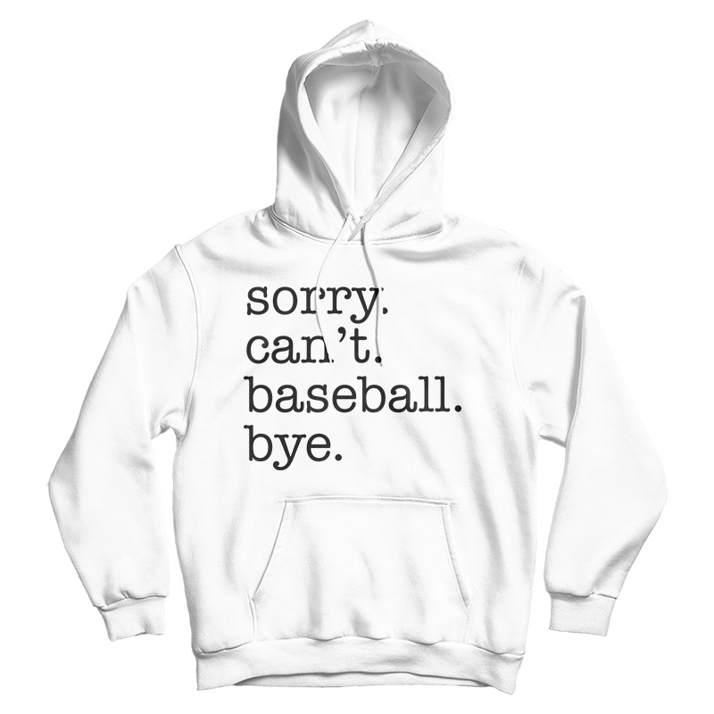 Sorry Can't Baseball Bye Hoodie
