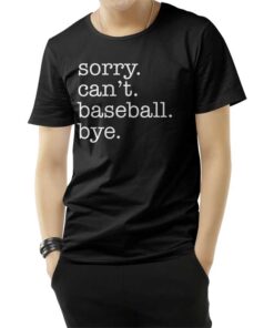 Sorry Can't Baseball Bye T-Shirt
