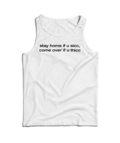 Stay Home If You Sicc Come Over If You Thicc Tank Top