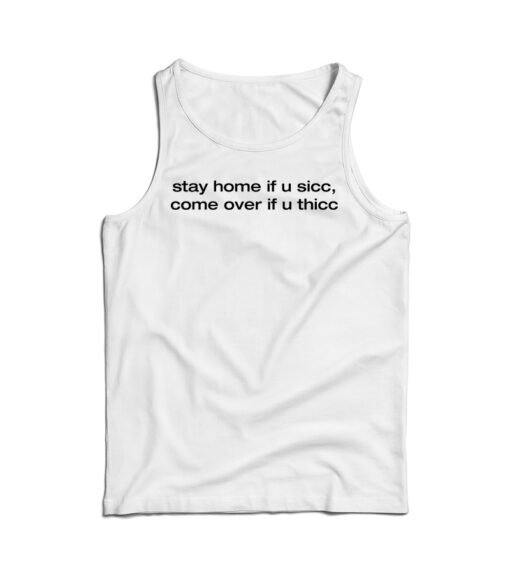 Stay Home If You Sicc Come Over If You Thicc Tank Top