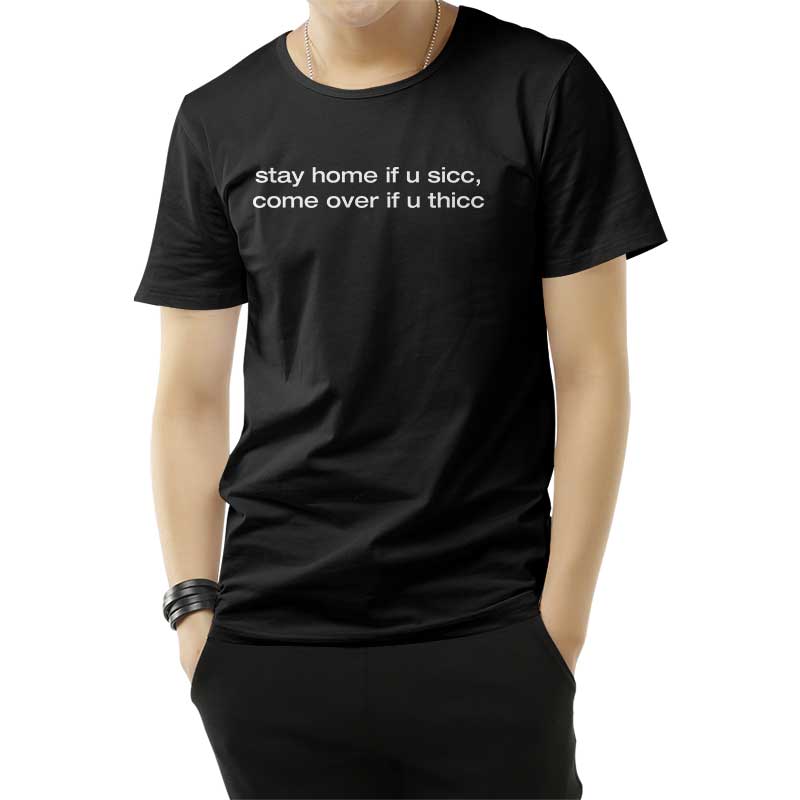 Stay Home If You Sicc Come Over If You Thicc T-Shirt