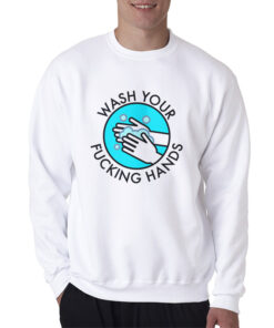 Wash Your Fucking Hands Sweatshirt