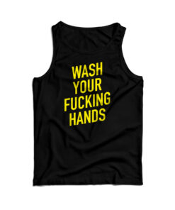 Wash Your Fucking Hands Covid - 19 Tank Top
