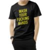 Wash Your Fucking Hands Covid - 19 T-Shirt